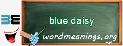 WordMeaning blackboard for blue daisy